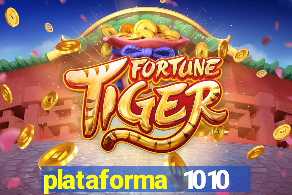 plataforma 1010 jogo do tigre